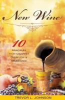 New Wine: 10 Principles That Manifest Overflow & Abundance