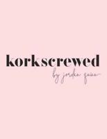Korkscrewed: The Cocktails & Confessions of a Modern Dating Girl