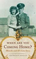When Are You Coming Home?: Blanche and Al's Love Story