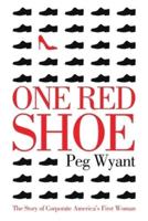One Red Shoe: The Story of Corporate America's First Woman