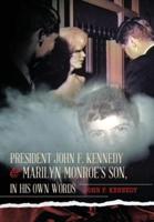 President John F. Kennedy &amp; Marilyn Monroe's Son, in his own words