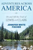 Adventures Across America: On and Off the Trail of Lewis and Clark (color edition)