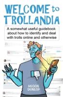 Welcome to Trollandia: A somewhat useful guidebook about how to identify and deal with trolls online and otherwise