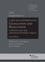 Cases and Materials on Legislation and Regulation, Sixth Edition. 2021 Supplement