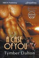 A Case of You [Suncoast Society] (Siren Publishing Sensations Manlove)