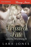 Trusted Fate [Liberty, Wyoming 4] (Siren Publishing Menage Amour)