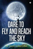 Dare to Fly and Reach the Sky