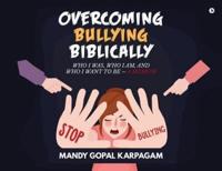 Overcoming Bullying biblically: Who I was, Who I am, and Who I want to be
