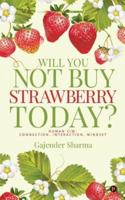 Will You Not Buy Strawberry Today?