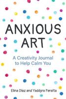 Anxious Art: A Creativity Journal to Help Calm You (Creative gift for women)