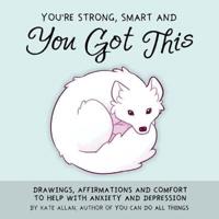 You're Strong, Smart and You Got This
