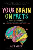 Your Brain on Facts: Things You Didn't Know, Things You Thought You Knew, and Things You Never Knew You Never Knew (Celebrate Dad's Day with this Happy Father's Day Gift)