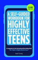 A Self-Guided Workbook for Highly Effective Teens