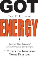 Got Energy?: 3 Musts to Igniting Your Passion