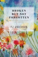 Broken But not Forgotten:  Reconstructed Lives by Christ