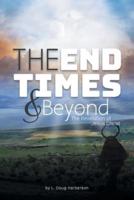 The End Times and Beyond: The Revelation Of Jesus Christ