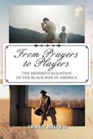 From Prayers to Players  : The Despiritualization of the Black Man in America