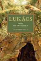 Lukács: Praxis and the Absolute