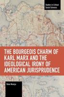 The Bourgeois Charm of Karl Marx & The Ideological Irony of American Jurisprudence