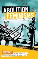 Abolition Feminisms. Vol. 1 Organizing, Survival, and Transformative Practice