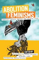 Abolition Feminisms. Vol. 2 Feminist Ruptures Against the Carceral State