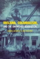 Ireland, Colonialism, and the Unfinished Revolution