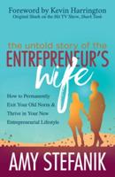 Untold Story of the Entrepreneur's Wife: How to Permanently Exit Your Old Norm and Thrive in Your New Entrepreneurial Lifestyle