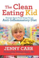 Clean-Eating Kid: Grocery Store Food Swaps for an Anti-Inflammatory Diet