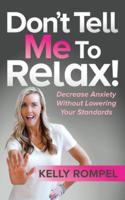 Don't Tell Me to Relax: Decrease Anxiety Without Lowering Your Standards