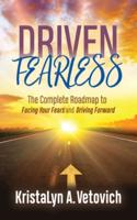 Driven Fearless: The Complete Roadmap to Facing Your Fears and Driving Forward