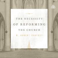 The Necessity of Reforming the Church