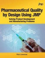 Pharmaceutical Quality by Design Using JMP: Solving Product Development and Manufacturing Problems