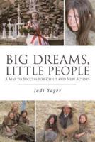 Big Dreams, Little People: A Map to Success for Child and New Actors
