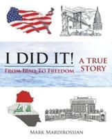 I Did It! : From Iraq to Freedom: A True Story