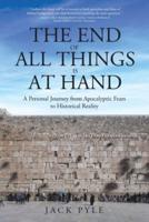 The End of All Things is at Hand: A Personal Journey from Apocalyptic Fears to Historical Reality