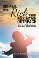 Get Real with Rick from Rock Bottom Outreach: A 60-Day Devotional