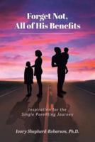 Forget Not, All of His Benefits: Inspiration for the Single Parenting Journey