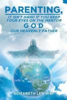 Parenting:  It isn't hard if you keep your eyes on the mentor, God, our Heavenly Father