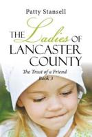 The Ladies of Lancaster County: The Trust of a Friend: Book 3