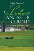 The Ladies of Lancaster County: The Blessings of True Friendship: Book 5