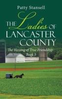 The Ladies of Lancaster County: The Blessings of True Friendship: Book 5