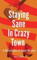 Staying Sane in Crazy Town: A Monologue of Rude Wisdom