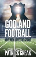 God and Football...: Why Men Love the Sport