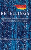 Retellings: Opportunities for Feminist Research in Rhetoric and Composition Studies
