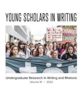 Young Scholars in Writing: Undergraduate Research in Writing and Rhetoric, Volume 19 (2022)