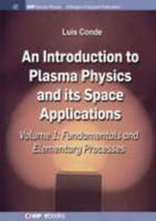 An Introduction to Plasma Physics and Its Space Applications, Volume 1: Fundamentals and Elementary Processes