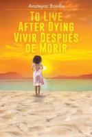 To Live After Dying:  Vivir Después de Morir