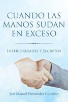 Cuando las manos sudan en exceso: Interioridades y Secretos