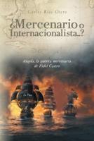 ¿Mercenario o Internacionalista...?: Angola, la guerra mercenaria de Fidel Castro