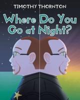 Where Do You Go at Night?